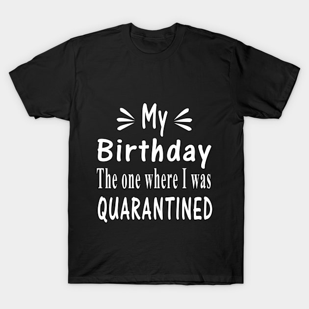 birthday quarantine T-Shirt by othmane4